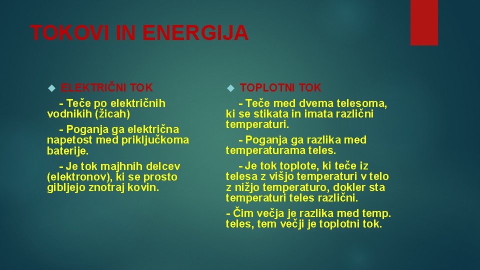 TOKOVI IN ENERGIJA ELEKTRIČNI TOK - Teče po električnih vodnikih (žicah) - Poganja ga