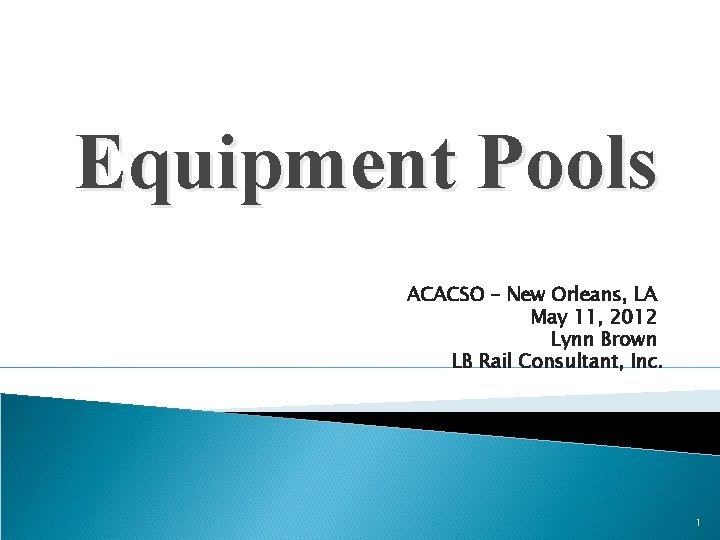 Equipment Pools ACACSO – New Orleans, LA May 11, 2012 Lynn Brown LB Rail Equipment Pools ACACSO – New Orleans, LA May 11, 2012 Lynn Brown LB Rail
