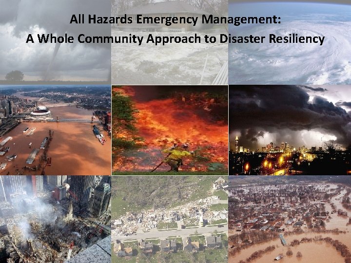 All Hazards Emergency Management: A Whole Community Approach to Disaster Resiliency 1 