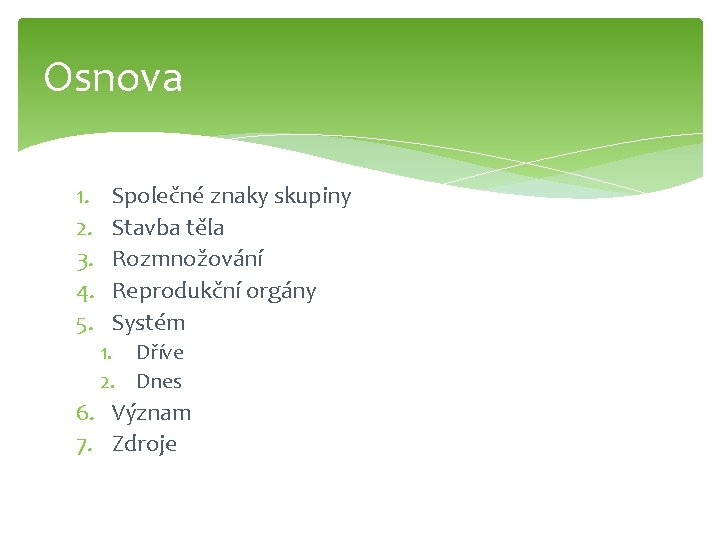 Osnova 1. 2. 3. 4. 5. Společné znaky skupiny Stavba těla Rozmnožování Reprodukční orgány