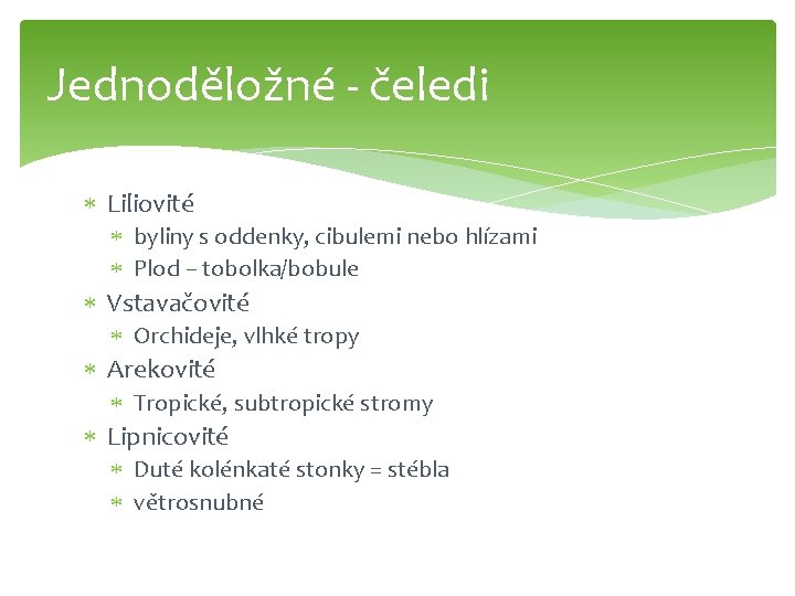 Jednoděložné - čeledi Liliovité byliny s oddenky, cibulemi nebo hlízami Plod – tobolka/bobule Vstavačovité