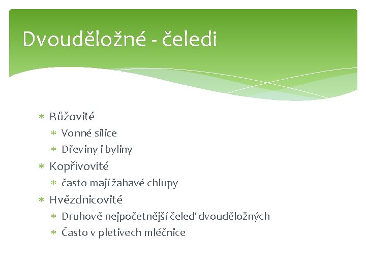 Dvouděložné - čeledi Růžovité Vonné silice Dřeviny i byliny Kopřivovité často mají žahavé chlupy