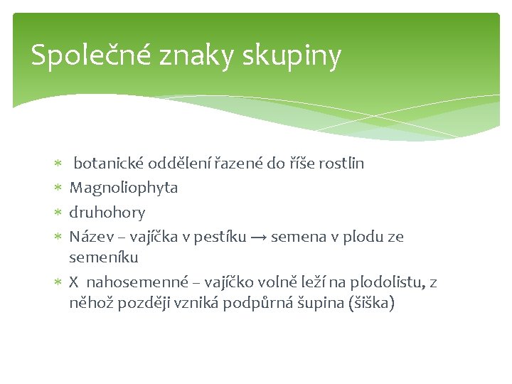Společné znaky skupiny botanické oddělení řazené do říše rostlin Magnoliophyta druhohory Název – vajíčka