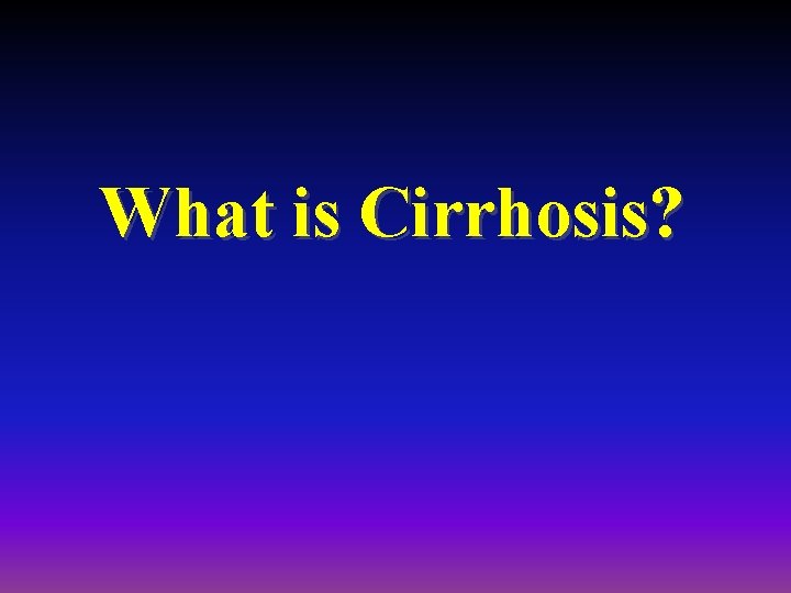 What is Cirrhosis? 