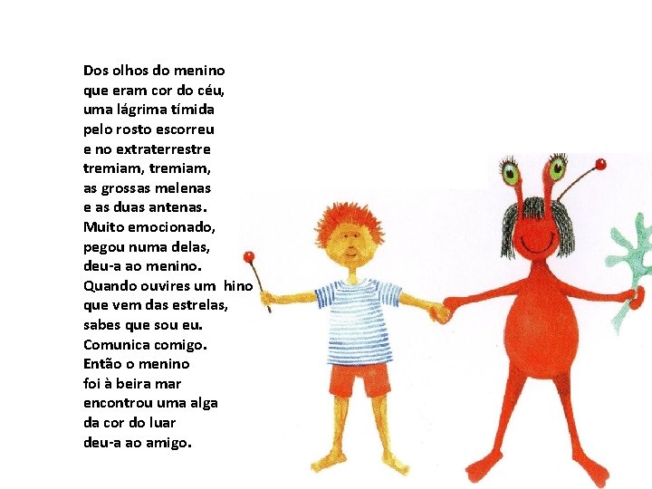 Dos olhos do menino que eram cor do céu, uma lágrima tímida pelo rosto