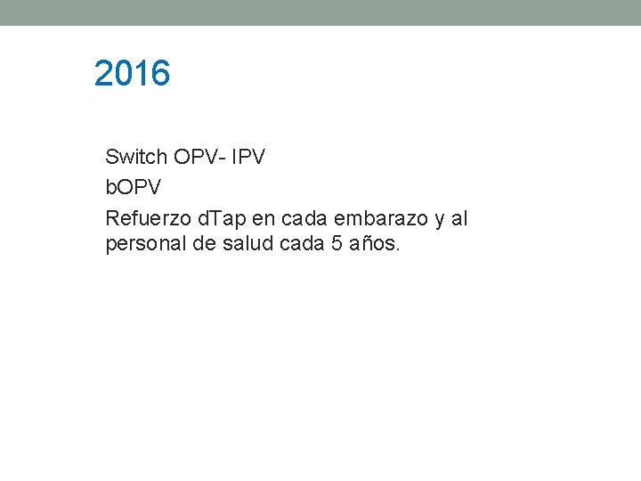 2016 Switch OPV- IPV b. OPV Refuerzo d. Tap en cada embarazo y al