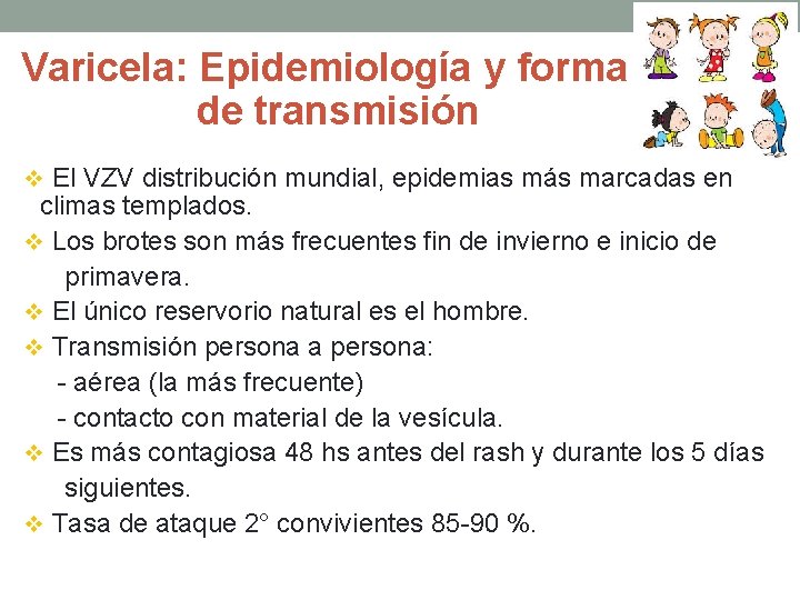 Varicela: Epidemiología y forma de transmisión v El VZV distribución mundial, epidemias más marcadas