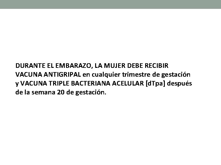 DURANTE EL EMBARAZO, LA MUJER DEBE RECIBIR VACUNA ANTIGRIPAL en cualquier trimestre de gestación