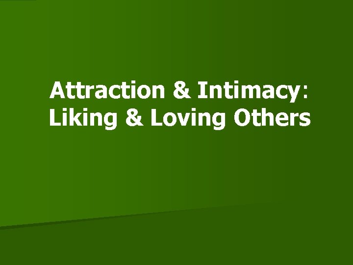 Attraction & Intimacy: Liking & Loving Others 