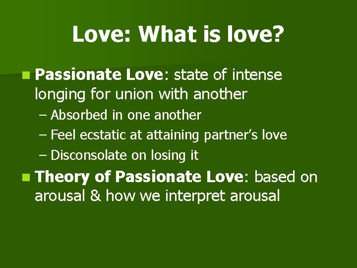 Love: What is love? n Passionate Love: state of intense longing for union with