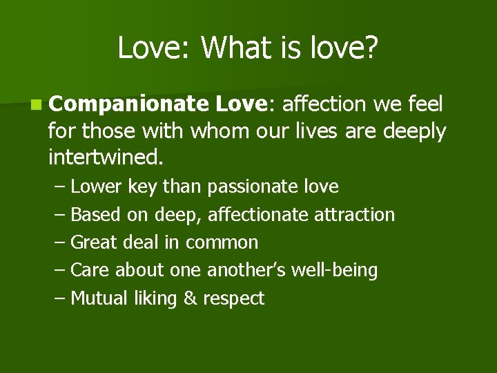 Love: What is love? n Companionate Love: affection we feel for those with whom