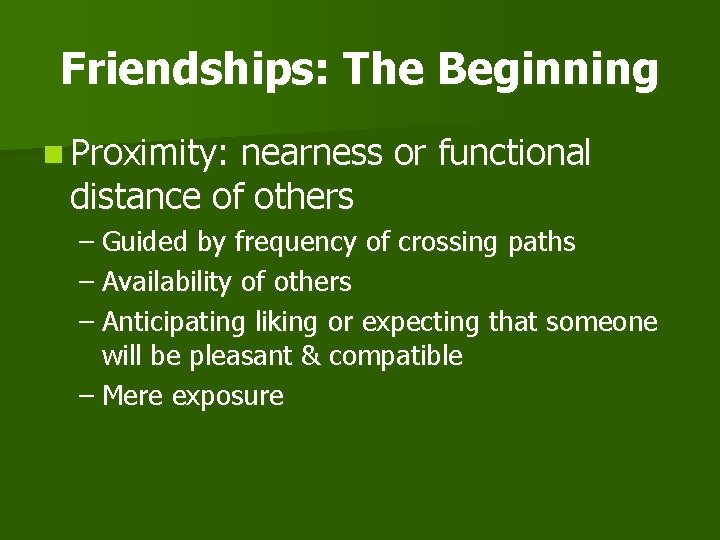 Friendships: The Beginning n Proximity: nearness or functional distance of others – Guided by