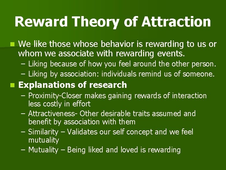 Reward Theory of Attraction n We like those whose behavior is rewarding to us