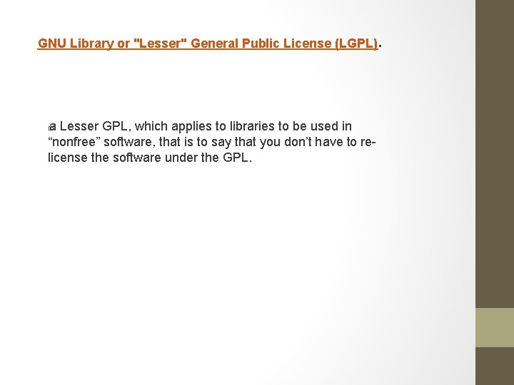 GNU Library or "Lesser" General Public License (LGPL)● a Lesser GPL, which applies to