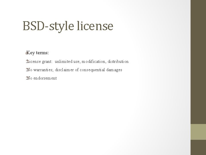 BSD-style license Key terms: � � License grant: unlimited use, modification, distribution � No