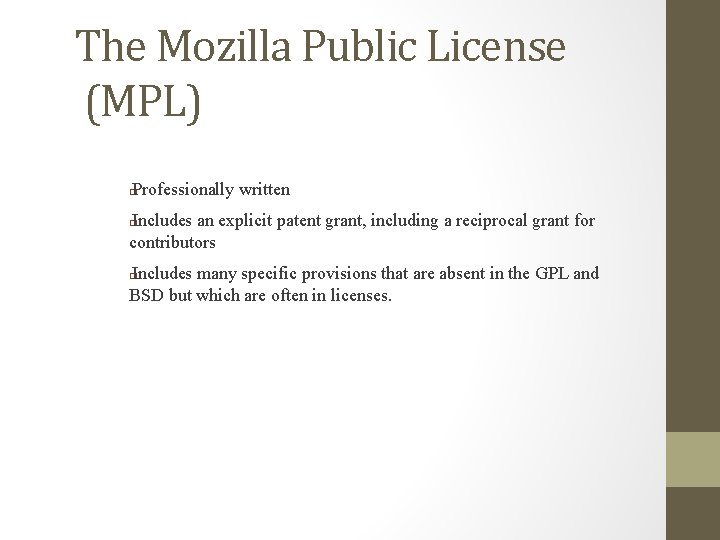 The Mozilla Public License (MPL) Professionally written � Includes an explicit patent grant, including