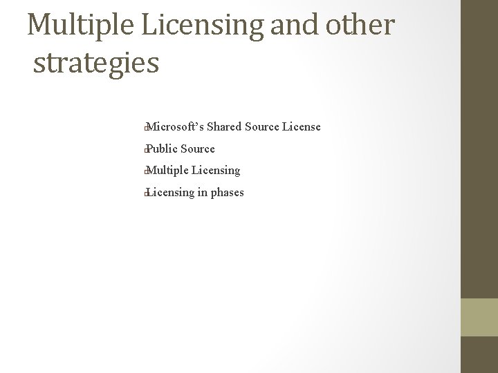 Multiple Licensing and other strategies Microsoft’s Shared Source License � Public Source � Multiple