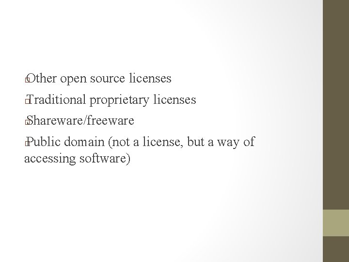 Other open source licenses � Traditional proprietary licenses � Shareware/freeware � Public domain (not