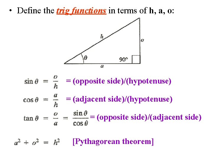  • Define the trig functions in terms of h, a, o: = (opposite