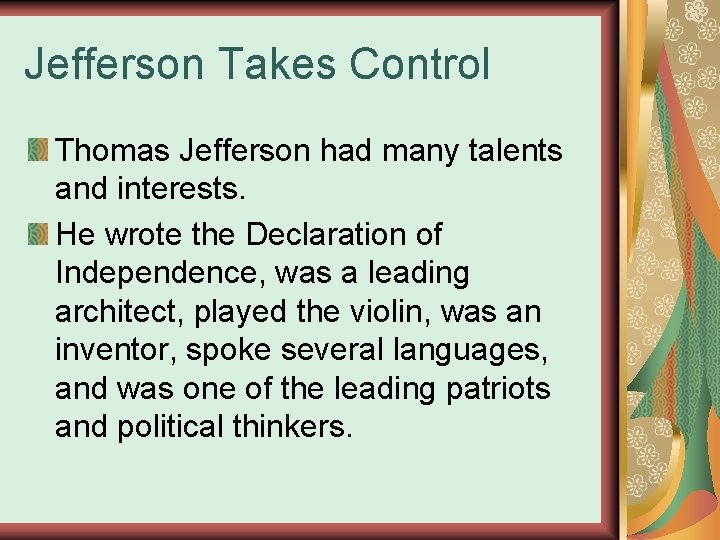 Jefferson Takes Control Thomas Jefferson had many talents and interests. He wrote the Declaration