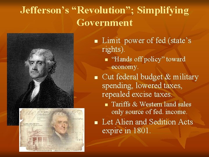 Jefferson’s “Revolution”; Simplifying Government n Limit power of fed (state’s rights). n n Cut