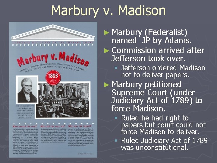 Marbury v. Madison ► Marbury (Federalist) named JP by Adams. ► Commission arrived after