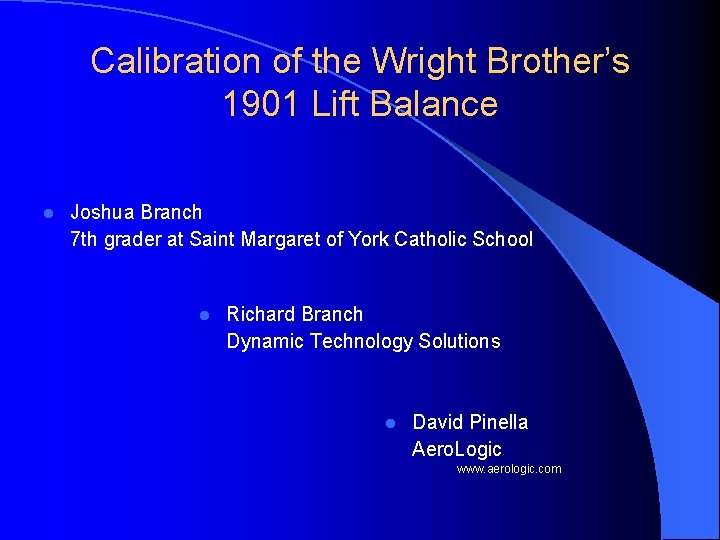 Calibration of the Wright Brother’s 1901 Lift Balance l Joshua Branch 7 th grader