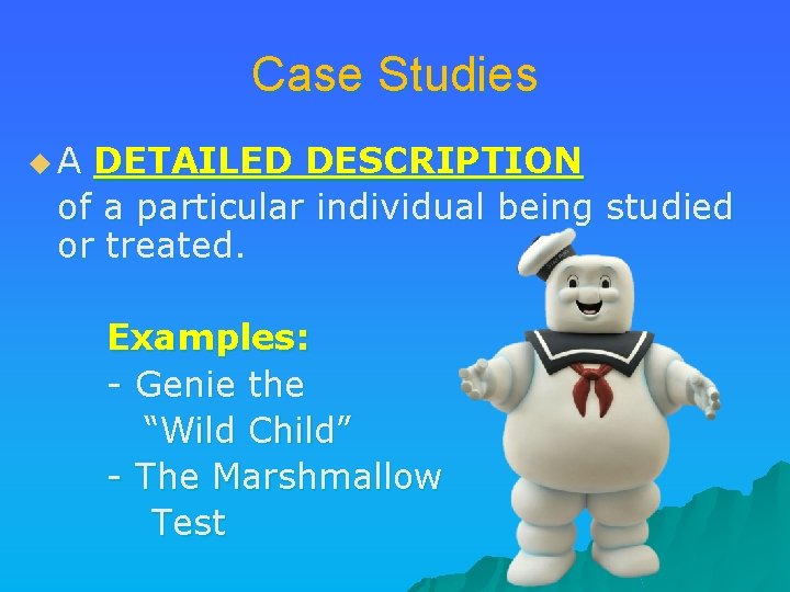 Case Studies u. A DETAILED DESCRIPTION of a particular individual being studied or treated.