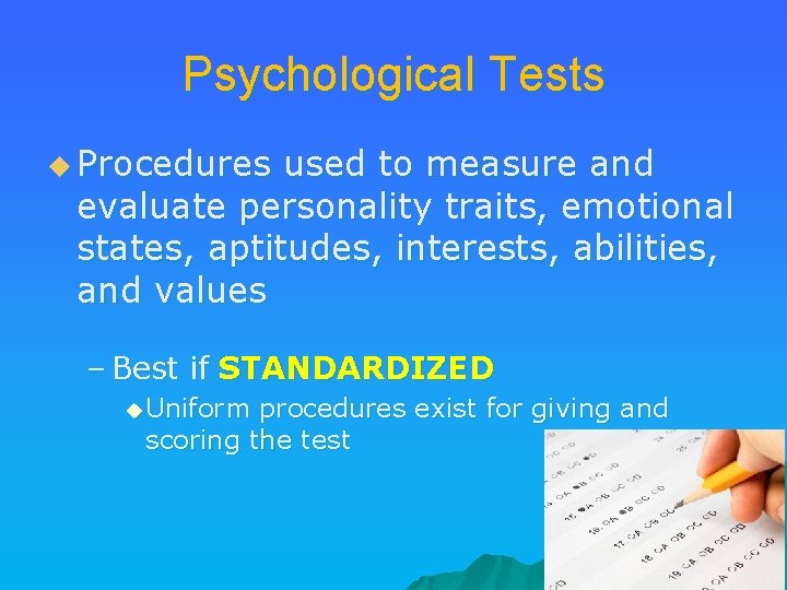 Psychological Tests u Procedures used to measure and evaluate personality traits, emotional states, aptitudes,