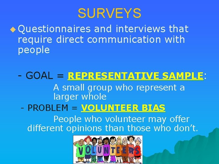 SURVEYS u Questionnaires and interviews that require direct communication with people - GOAL =