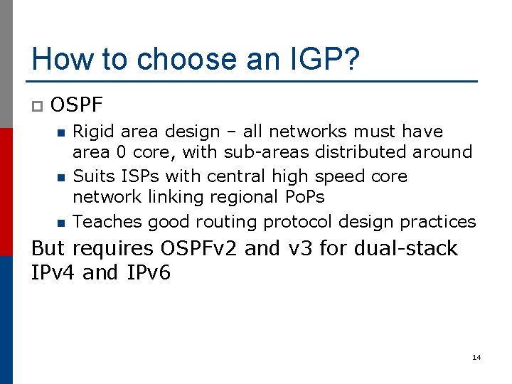 How to choose an IGP? p OSPF n n n Rigid area design –