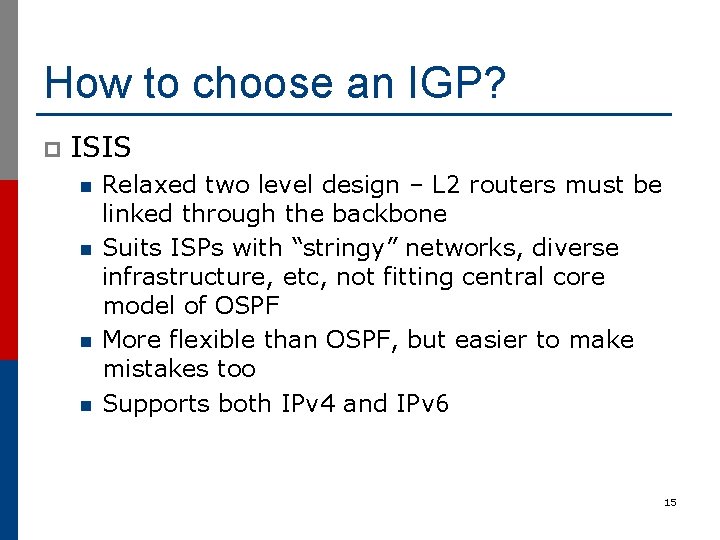 How to choose an IGP? p ISIS n n Relaxed two level design –