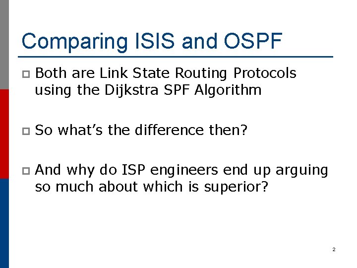 Comparing ISIS and OSPF p Both are Link State Routing Protocols using the Dijkstra