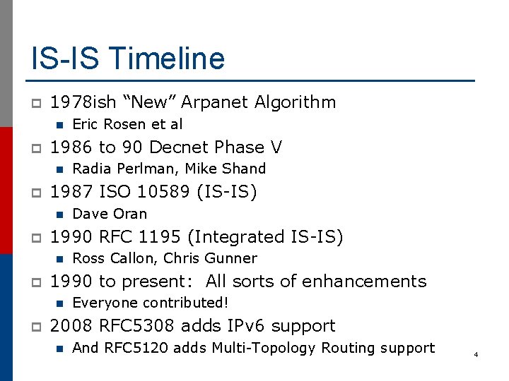 IS-IS Timeline p 1978 ish “New” Arpanet Algorithm n p 1986 to 90 Decnet