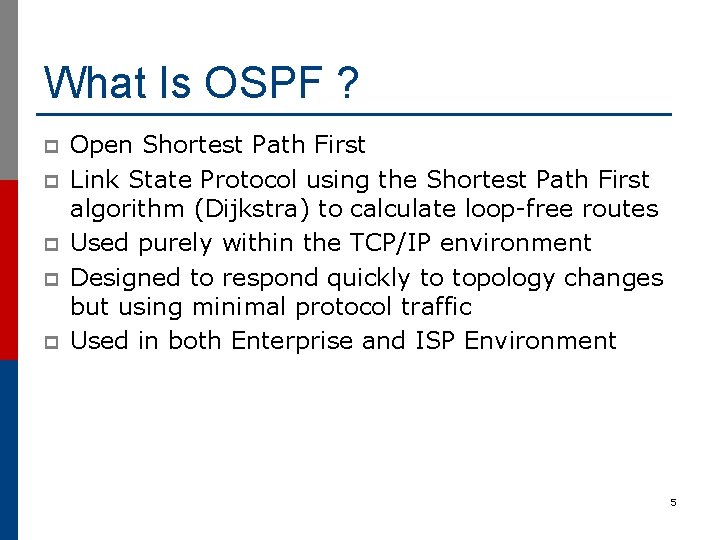 What Is OSPF ? p p p Open Shortest Path First Link State Protocol