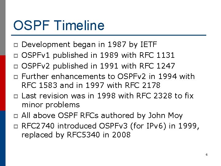 OSPF Timeline p p p p Development began in 1987 by IETF OSPFv 1