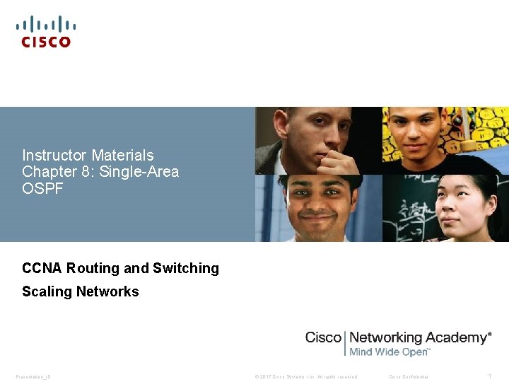 Instructor Materials Chapter 8: Single-Area OSPF CCNA Routing and Switching Scaling Networks Presentation_ID © Instructor Materials Chapter 8: Single-Area OSPF CCNA Routing and Switching Scaling Networks Presentation_ID ©