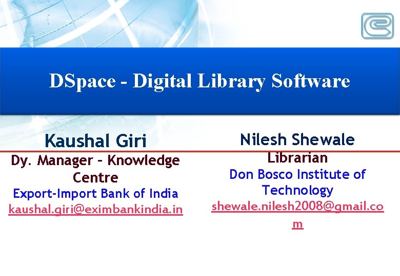 DSpace - Digital Library Software Kaushal Giri Dy. Manager – Knowledge Centre Export-Import Bank