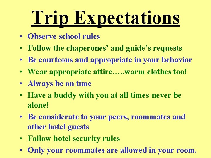 Trip Expectations • • • Observe school rules Follow the chaperones’ and guide’s requests