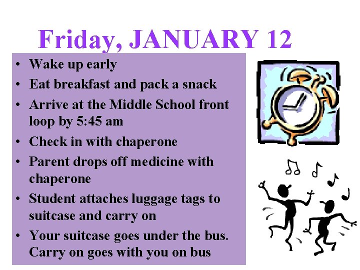 Friday, JANUARY 12 • Wake up early • Eat breakfast and pack a snack