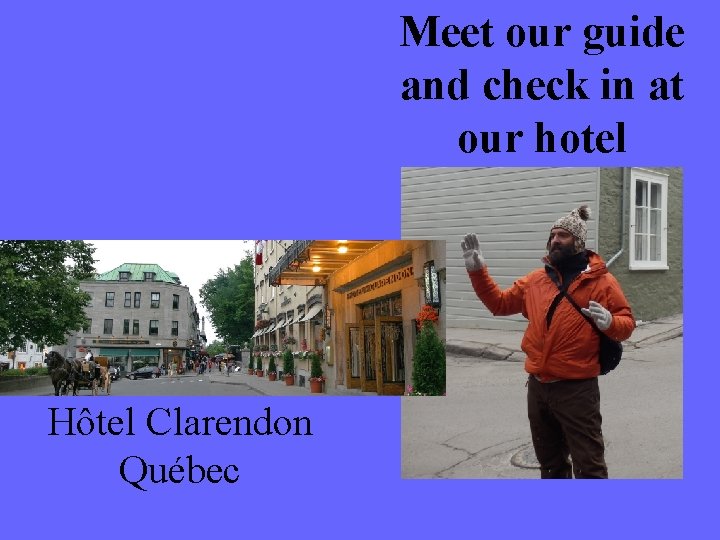 Meet our guide and check in at our hotel Hôtel Clarendon Québec 