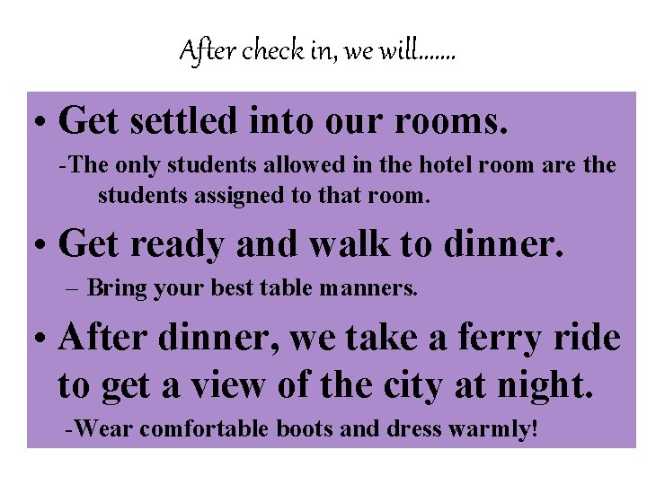 After check in, we will……. • Get settled into our rooms. -The only students