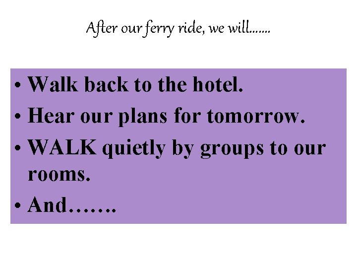 After our ferry ride, we will……. • Walk back to the hotel. • Hear