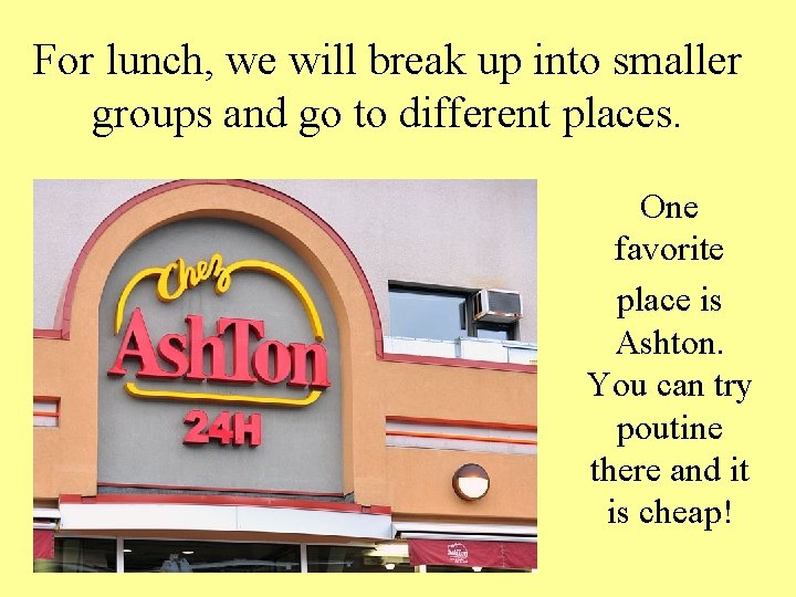 For lunch, we will break up into smaller groups and go to different places.