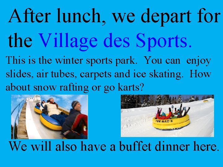 After lunch, we depart for the Village des Sports. This is the winter sports
