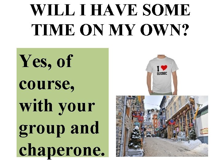 WILL I HAVE SOME TIME ON MY OWN? Yes, of course, with your group