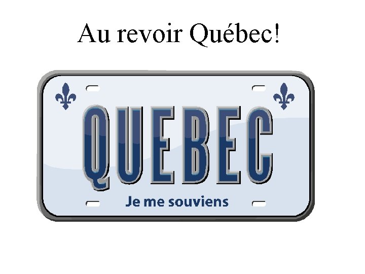 Au revoir Québec! 