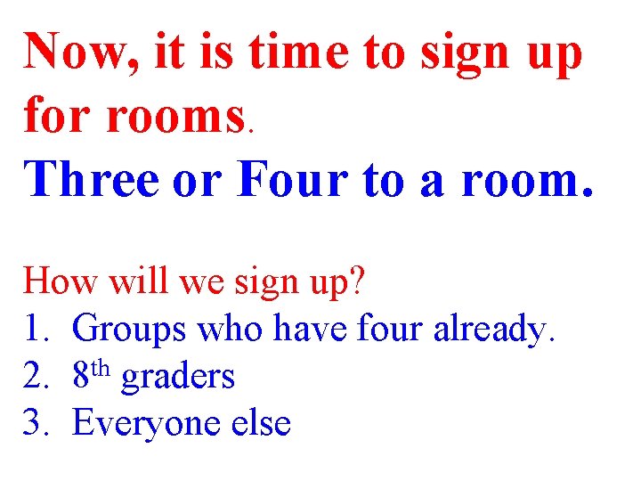 Now, it is time to sign up for rooms. Three or Four to a
