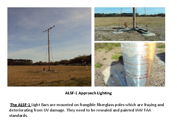 ALSF-1 Approach Lighting The ALSF-1 Light Bars are mounted on frangible fiberglass poles which