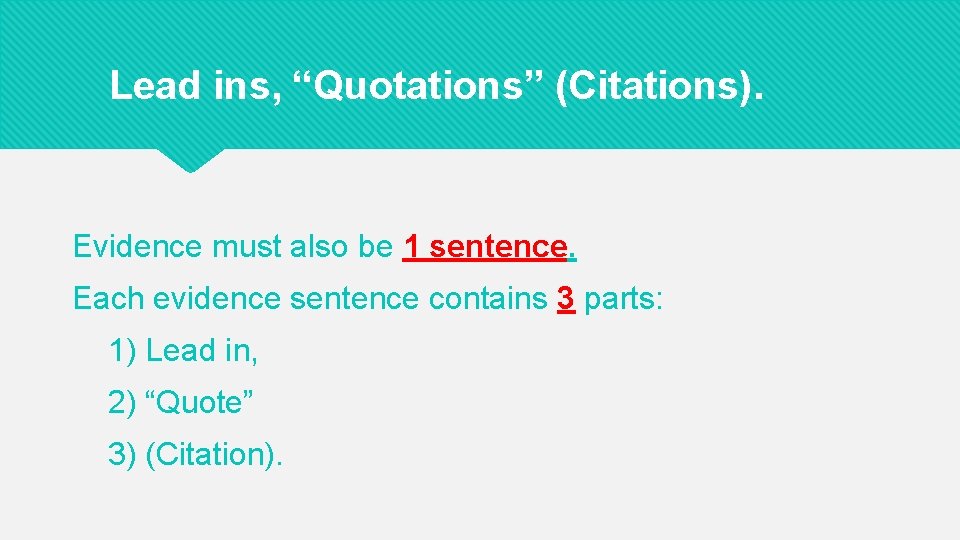 Lead ins, “Quotations” (Citations). Evidence must also be 1 sentence. Each evidence sentence contains